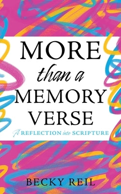 More Than a Memory Verse: A reflection into scripture by Reil, Becky