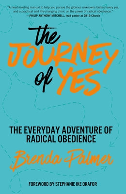 The Journey of Yes: The Everyday Adventure of Radical Obedience by Palmer, Brenda