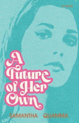 A Future of Her Own: A 1960s Historical Fiction Novel by Quamma, Samantha