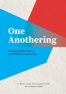 One Anothering: Choosing Each Other in a Politically Divided World Paperback Colossian Forum