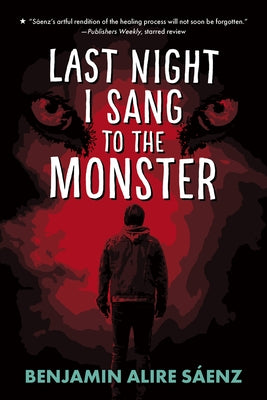 Last Night I Sang to the Monster by Sáenz, Benjamin Alire