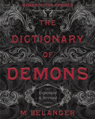 The Dictionary of Demons: Expanded & Revised: Names of the Damned by Belanger, M.
