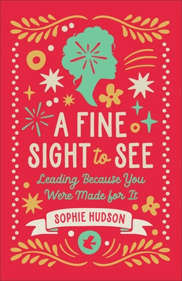 A Fine Sight to See: Leading Because You Were Made for It Paperback Bethany House Publishers