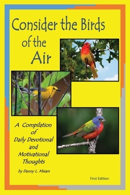 Consider the Birds of the Air by Miears, Danny L.