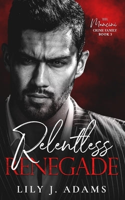 Relentless Renegade: A Mafia Romance (The Mancini Crime Family Series Book 3) Paperback Independently Published