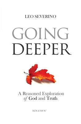 Going Deeper: How Thinking about Ordinary Experience Leads Us to God Paperback Ignatius Press