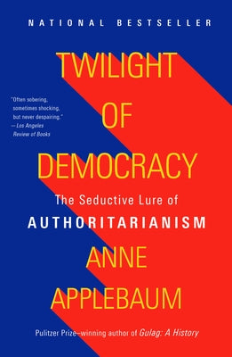 Twilight of Democracy: The Seductive Lure of Authoritarianism Paperback Vintage