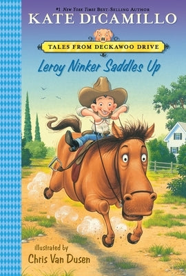 Leroy Ninker Saddles Up: Tales from Deckawoo Drive, Volume One (a Funny and Heartwarming Cowboy Adventure Featuring Maybelline the Horse - An Early Ch Paperback Candlewick Press (MA)