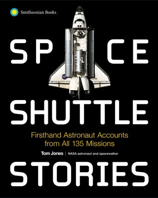 Space Shuttle Stories: Firsthand Astronaut Accounts from All 135 Missions Paperback Smithsonian Books