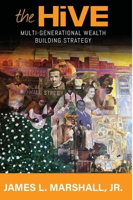 The Hive: Multi-Generational Wealth Building Strategy: Multi-generational Wealth Building Strategy: A: : Multi-Generational Weal Paperback James Marshall