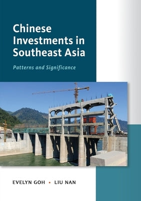 Chinese Investments in Southeast Asia: Patterns and Significance Paperback Iseas - Yusof Ishak Institute