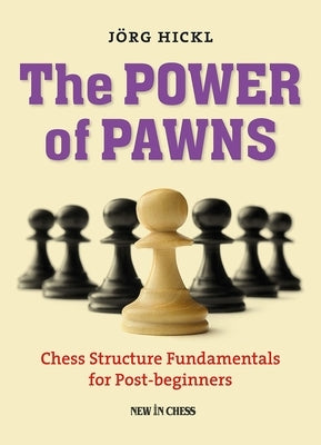 The Power of Pawns: Chess Structure Fundamentals for Post-Beginners Paperback New in Chess