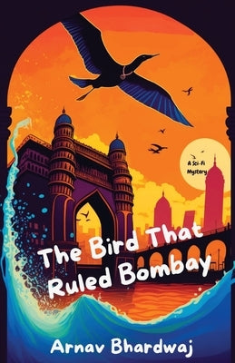 The Bird That Ruled Bombay Paperback Arnav Bhardwaj