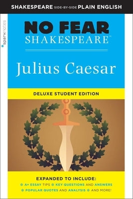 Julius Caesar: No Fear Shakespeare Deluxe Student Editions - Shakespeare Side-By-Side Plain English by Shakespeare, William