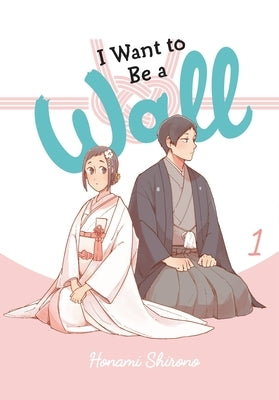 I Want to Be a Wall, Vol. 1: Volume 1 by Shirono, Honami