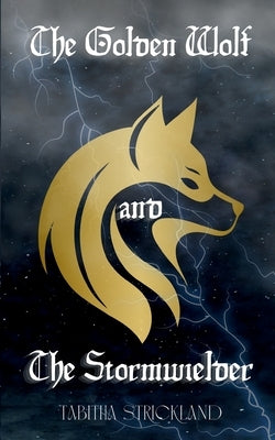The Golden Wolf and the Stormwielder by Strickland, Tabitha