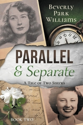 Parallel and Separate: The Tale of Two Sisters by Williams, Beverly Park