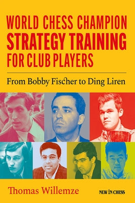 World Chess Champion Strategy Training for Club Players: From Bobby Fischer to Ding Liren Paperback New in Chess