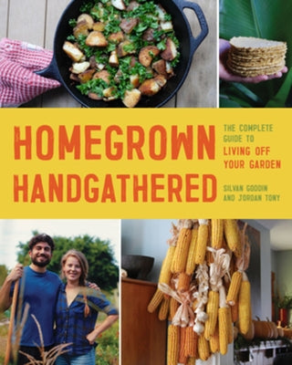 Homegrown Handgathered: The Complete Guide to Living Off Your Garden Paperback Countryman Press
