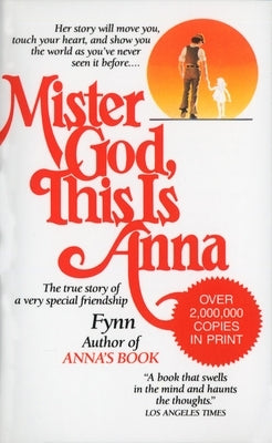 Mister God, This Is Anna: Mister God, This Is Anna: The True Story of a Very Special Friendship by Fynn