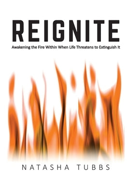 Reignite: Awakening the Fire Within When Life Threatens to Extinguish It Paperback United House Publishing