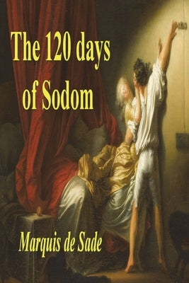 The 120 Days of Sodom by Sade, Marquis de