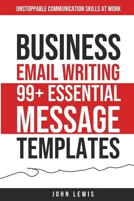 Business Email Writing: 99+ Essential Message Templates Unstoppable Communication Skills at Work Paperback Boost Template LLC