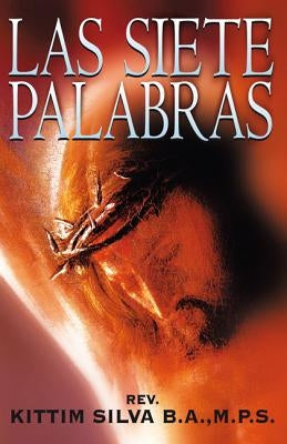 Las Siete Palabras: Un Resumen Cristológico by Silva, Kittim