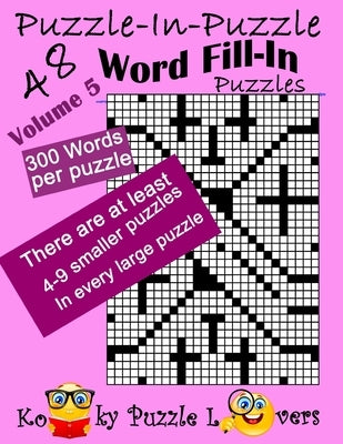 Puzzle-in-Puzzle Word Fill-In, Volume 5, Over 300 words per puzzle by Dollar, Lora