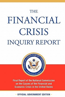 The Financial Crisis Inquiry Report, Authorized Edition: Final Report of the National Commission on the Causes of the Financial and Economic Crisis in Paperback www.bnpublishing.com