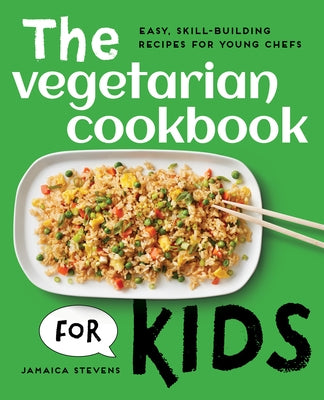 The Vegetarian Cookbook for Kids: Easy, Skill-Building Recipes for Young Chefs Paperback Callisto Kids