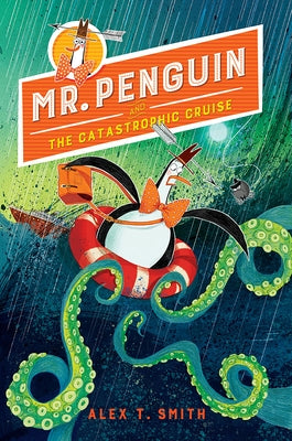 Mr. Penguin and the Catastrophic Cruise by Smith, Alex T.