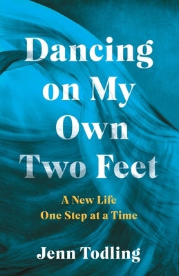 Dancing on My Own Two Feet: A New Life One Step at a Time Paperback She Writes Press
