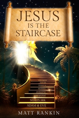 Jesus is the Staircase: The Only Way to Heaven Paperback Publish Authority
