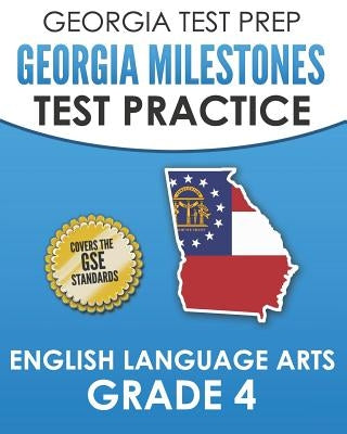 GEORGIA TEST PREP Georgia Milestones Test Practice English Language Arts Grade 4: Complete Preparation for the Georgia Milestones ELA Assessments by Hawas, G.