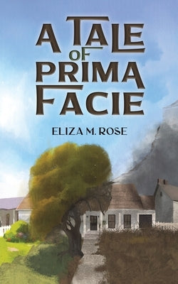 A Tale of Prima Facie by Rose, Eliza M.