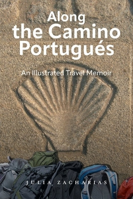 Along the Camino Portugu?s: An Illustrated Travel Memoir Paperback FriesenPress