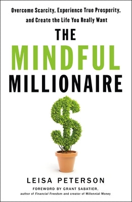 The Mindful Millionaire: Overcome Scarcity, Experience True Prosperity, and Create the Life You Really Want Paperback St. Martin's Essentials