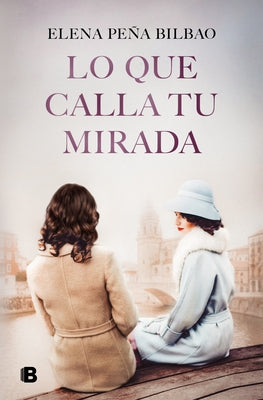 Lo Que Calla Tu Mirada/ What Your Eyes Are Hiding by Peña Bilbao, Elena