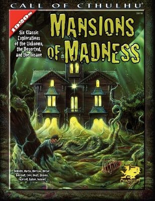 Mansions of Madness: Six Classic Explorations of the Unknown, the Deserted, and the Insane Paperback Chaosium