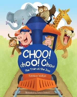 Choo! Choo! Choo!: The Train at the Zoo by Welton, Kathleen