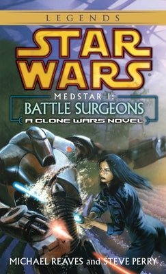 Battle Surgeons: Star Wars Legends (Medstar, Book I) by Reaves, Michael