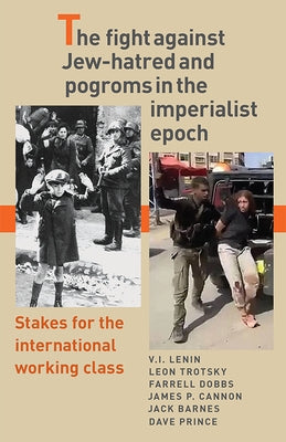 The Fight Against Jew-Hatred and Pogroms in the Imperialist Epoch: Stakes for the International Working Class Paperback Pathfinder