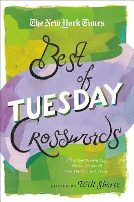 The New York Times Best of Tuesday Crosswords: 75 of Your Favorite Easy Tuesday Crosswords from the New York Times Paperback St. Martin's Griffin