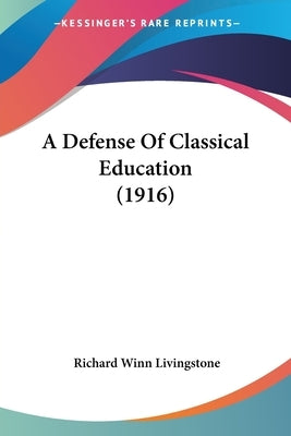 A Defense Of Classical Education (1916) Paperback Kessinger Publishing
