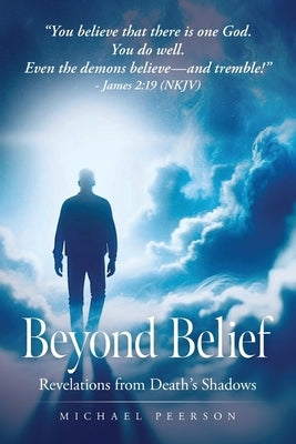 Beyond Belief: Revelations from Death's Shadows Paperback Palmetto Publishing