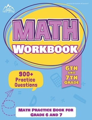 Paperback 6th and 7th grade math workbook by Apex Test Prep with practice questions and exercises for grade 6 and 7 students.