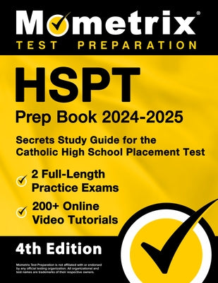 HSPT Prep Book 2024-2025 - 2 Full-Length Practice Exams, 200+ Online Video Tutorials, Secrets Study Guide for the Catholic High School Placement Test: by Matthew Bowling