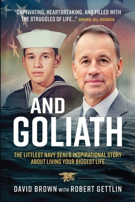 And Goliath: The Littlest Navy SEAL's Inspirational Story About Living Your Biggest Life by Brown, David