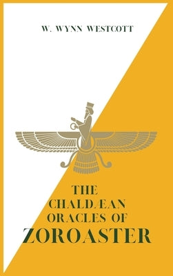 The Chaldæan Oracles of ZOROASTER by Westcott, W. Wynn